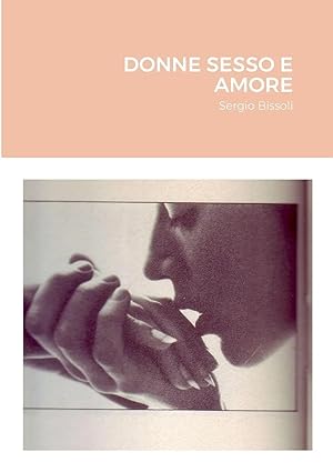 Immagine del venditore per DONNE SESSO E AMORE | Sergio Bissoli disponibile per la vendita da preigu