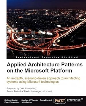 Seller image for Applied Architecture Patterns on the Microsoft Platform : An In-depth, Scenario-driven Approach to Architecting Systems Using Microsoft Technologies for sale by GreatBookPrices