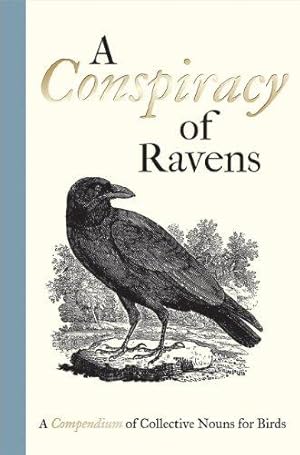 Immagine del venditore per A Conspiracy of Ravens �" A Compendium of Collective Nouns for Birds venduto da WeBuyBooks