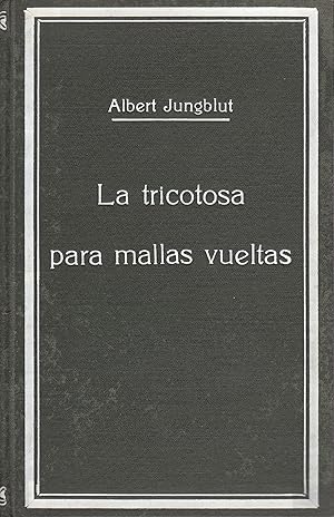 Image du vendeur pour LA TRICOTOSA PARA MALLAS VUELTAS Descripción - Funcionamiento - Ajuste - Direrentes clases de tricot mis en vente par Libreria Rosela