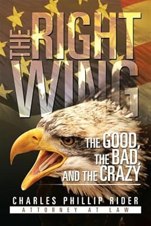 Imagen del vendedor de Right Wing : The Good, the Bad, and the Crazy a la venta por GreatBookPrices
