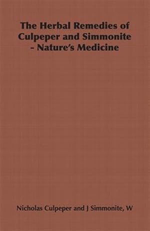 Image du vendeur pour Herbal Remedies of Culpeper and Simmonite - Nature's Medicine mis en vente par GreatBookPrices