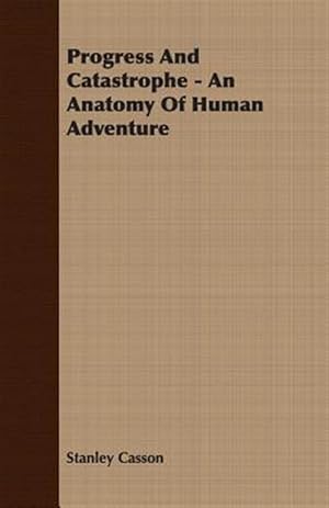 Seller image for Progress and Catastrophe : An Anatomy of Human Adventure for sale by GreatBookPrices