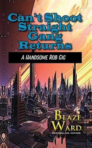 Seller image for Can't Shoot Straight Gang Returns: A Handsome Rob Gig for sale by GreatBookPrices