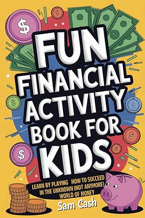 Seller image for Fun Financial Activity Book for Kids: Learn by Playing How to Succeed in the Unknow (Not Anymore) World of Money: Finance 101 for sale by Zoom Books Company
