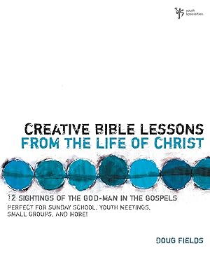Imagen del vendedor de Creative Bible Lessons from the Life of Christ: 12 Ready-to-Use Bible Lessons for Your Youth Group a la venta por Zoom Books Company