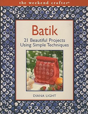 Immagine del venditore per Batik: 21 Beautiful Projects Using Simple Techniques (The Weekend Crafter) venduto da Zoom Books Company