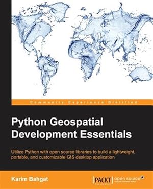 Imagen del vendedor de Python Geospatial Development Essentials : Utilize Python With Open Source Libraries to Build a Lightweight, Portable, and Customizable Gis Desktop Application a la venta por GreatBookPrices