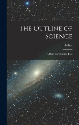 Immagine del venditore per The Outline of Science: A Plain Story Simply Told (Hardback or Cased Book) venduto da BargainBookStores
