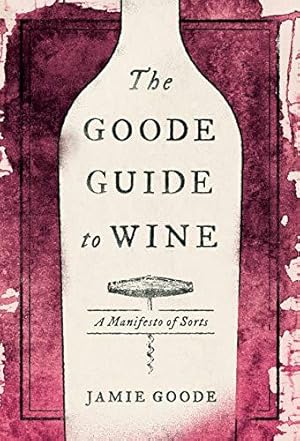 Bild des Verk�ufers f�r The Goode Guide to Wine: A Manifesto of Sorts zum Verkauf von WeBuyBooks