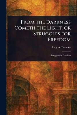 Seller image for From the Darkness Cometh the Light, or Struggles for Freedom (Paperback or Softback) for sale by BargainBookStores