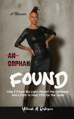 Seller image for An Orphan FOUND- A Memoir: How I Found My Light Amidst the Darkness And a Path to Help YOU Do the Same (Paperback or Softback) for sale by BargainBookStores