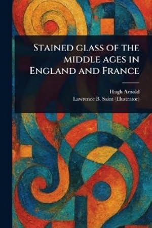Imagen del vendedor de Stained Glass of the Middle Ages in England and France a la venta por Rarewaves.com USA