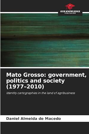 Immagine del venditore per Mato Grosso: government, politics and society (1977-2010) | Identity cartographies in the land of agribusiness venduto da preigu