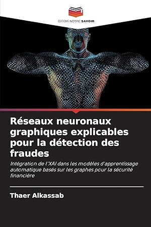 Image du vendeur pour R�seaux neuronaux graphiques explicables pour la d�tection des fraudes | Int�gration de l'XAI dans les mod�les d'apprentissage automatique bas�s sur les graphes pour la s�curit� financi�re mis en vente par preigu