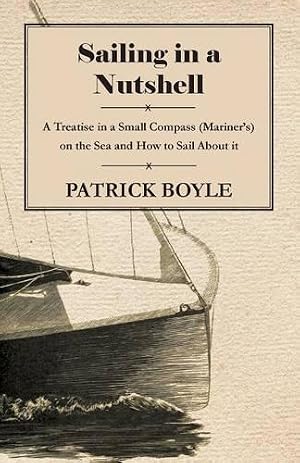 Seller image for Sailing in a Nutshell - A Treatise in a Small Compass (Mariner's) on the Sea and How to Sail About it for sale by Rarewaves USA United