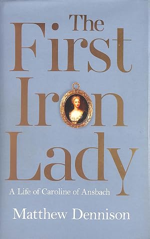 Seller image for The First Iron Lady: A Life of Caroline of Ansbach for sale by M Godding Books Ltd
