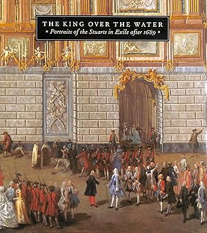 Seller image for The King Over The Water: Portraits Of The Stuarts In Exile After 1689 for sale by M Godding Books Ltd