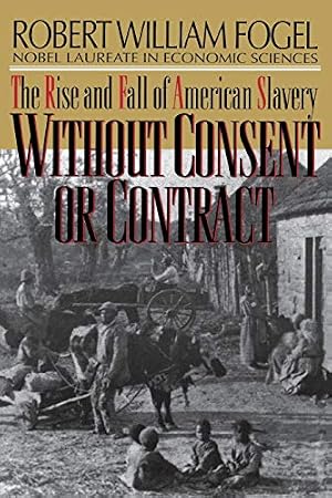 Immagine del venditore per Without Consent or Contract: The Rise and Fall of American Slavery venduto da ABACO LIBROS USADOS