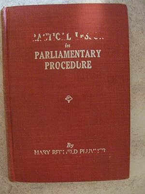 Imagen del vendedor de Practical Lessons in Parliamentary Procedure: Based upon and in strict accordance with Robert's Rules of order, revised a la venta por Nealsbooks