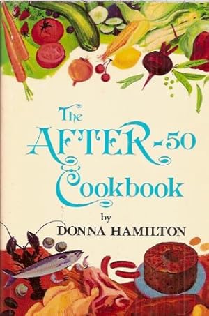 Seller image for The after-50 cookbook: A treasury of creative recipes for 1 or 2, retired people, or those on special diets for sale by -OnTimeBooks-