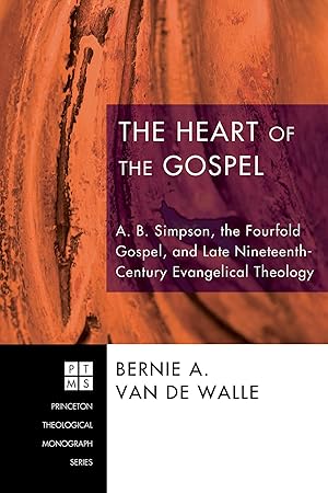 Bild des Verk�ufers f�r The Heart of the Gospel: A. B. Simpson, the Fourfold Gospel, and Late Nineteenth-Century Evangelical Theology (Princeton Theological Monograph) zum Verkauf von Zoom Books East