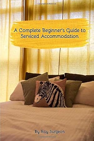 Bild des Verk�ufers f�r A Complete Beginner's Guide to Serviced Accommodation zum Verkauf von WeBuyBooks