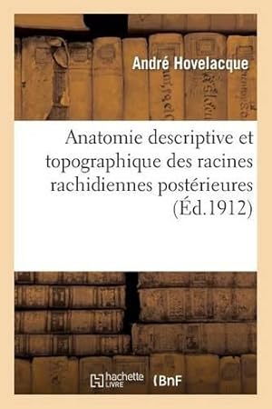 Immagine del venditore per Anatomie Descriptive Et Topographique Des Racines Rachidiennes Post�rieures Les Divers venduto da Rarewaves.com UK