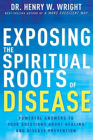 Seller image for Exposing the Spiritual Roots of Disease: Powerful Answers to Your Questions About Healing and Disease Prevention for sale by Dream Books Co.