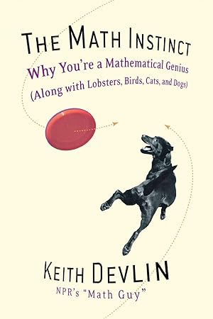 Image du vendeur pour The Math Instinct: Why You're a Mathematical Genius (Along with Lobsters, Birds, Cats, and Dogs) mis en vente par Zoom Books Company