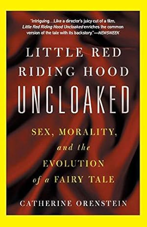 Image du vendeur pour Little Red Riding Hood Uncloaked: Sex, Morality, And The Evolution Of A Fairy Tale mis en vente par WeBuyBooks
