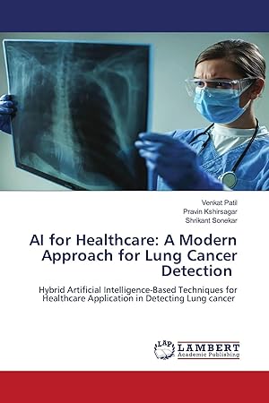 Immagine del venditore per AI for Healthcare: A Modern Approach for Lung Cancer Detection | Hybrid Artificial Intelligence-Based Techniques for Healthcare Application in Detecting Lung cancer venduto da preigu