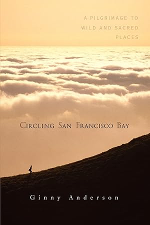 Immagine del venditore per Circling San Francisco Bay: A Pilgrimage to Wild and Sacred Places venduto da Zoom Books Company