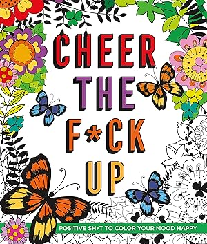 Imagen del vendedor de Cheer the F*ck Up: Positive Sh*t to Color Your Mood Happy (Swear Word Coloring Books) a la venta por 2nd Life Books