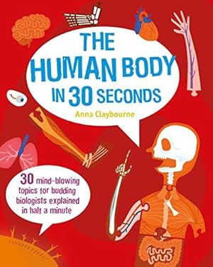 Bild des Verk�ufers f�r The Human Body in 30 Seconds: 30 Mind-Blowing Topics for Budding Biologists Explained in Half a Minute (Children's 30 Second) zum Verkauf von WeBuyBooks