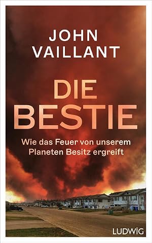 Bild des Verk�ufers f�r Die Bestie Wie das Feuer von unserem Planeten Besitz ergreift - Pulitzer Prize 2024 Finalist zum Verkauf von Bunt Buchhandlung GmbH