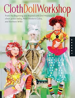 Bild des Verk�ufers f�r Cloth Doll Workshop: From the Beginning and Beyond with Doll Masters elinor peace bailey, Patti Medaris Culea, and Barbara Willis zum Verkauf von Zoom Books East