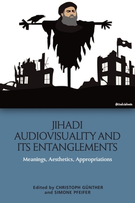 Imagen del vendedor de Jihadi Audiovisuality and Its Entanglements: Meanings, Aesthetics, Appropriations (Paperback or Softback) a la venta por BargainBookStores