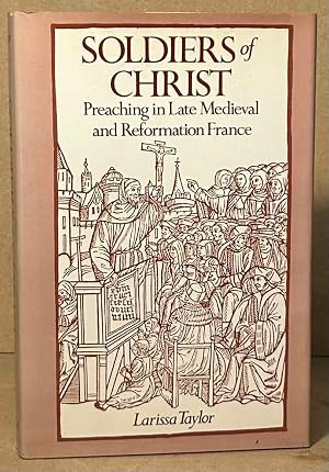 Bild des Verk�ufers f�r Soldiers of Christ _ Preaching in Late Medieval and Reformation France zum Verkauf von San Francisco Book Company