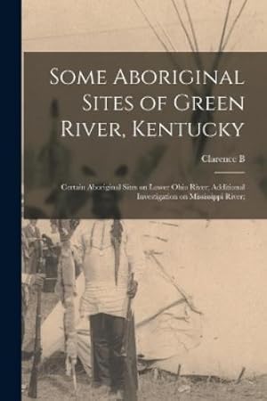 Seller image for Some Aboriginal Sites of Green River, Kentucky; Certain Aboriginal Sites on Lower Ohio River; Additional Investigation on Mississippi River; for sale by Rarewaves.com USA