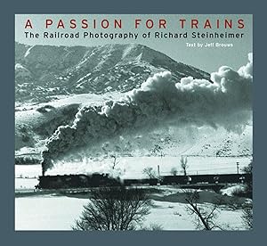 Seller image for A Passion for Trains: The Railroad Photography of Richard Steinheimer for sale by Goodwill Books