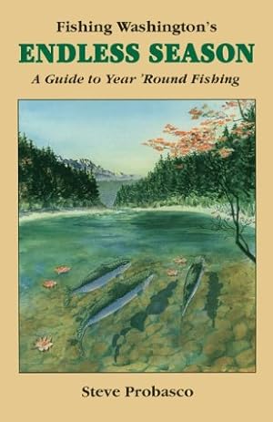 Bild des Verk�ufers f�r Fishing Washington's Endless Season: A Guide to Year 'Round Fishing zum Verkauf von Goodwill Books