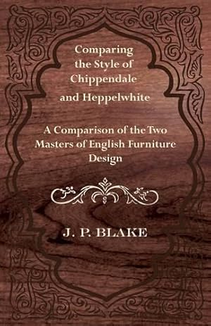 Imagen del vendedor de Comparing the Style of Chippendale and Heppelwhite - A Comparison of the Two Masters of English Furniture Design a la venta por Rarewaves.com USA