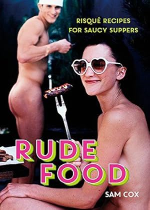 Bild des Verk�ufers f�r Rude Food: Risqué Recipes for Saucy Suppers zum Verkauf von WeBuyBooks