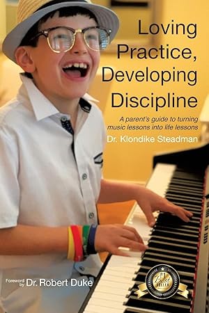 Imagen del vendedor de Loving Practice, Developing Discipline: A Parent's Guide To Turning Music Lessons Into Life Lessons a la venta por ICTBooks