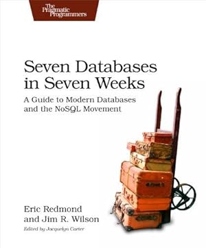 Seller image for Seven Databases in Seven Weeks: A Guide to Modern Databases and the Nosql Movement for sale by WeBuyBooks