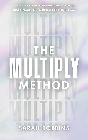 Imagen del vendedor de The Multiply Method: Simple Systems for Building a Solid, Sustainable Network Marketing Team a la venta por Goodwill of Colorado