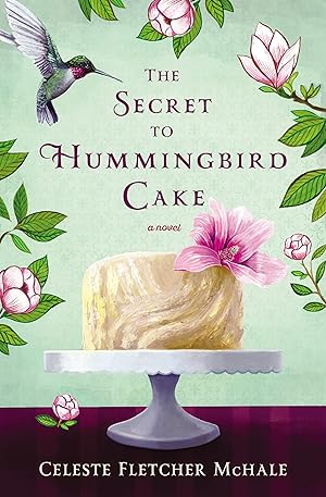 Seller image for The Secret to Hummingbird Cake: A novel of strong women and even stronger friendships for sale by Goodwill of Colorado
