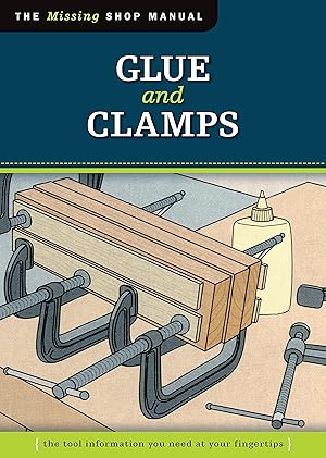 Imagen del vendedor de Glue and Clamps (Missing Shop Manual): The Tool Information You Need at Your Fingertips a la venta por Goodwill of Colorado