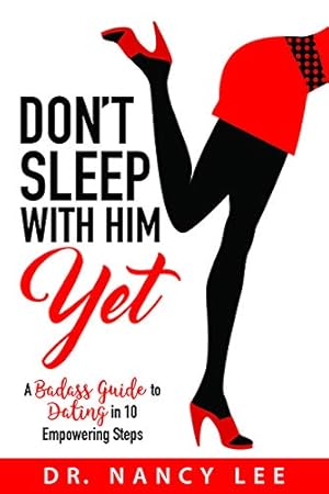 Imagen del vendedor de Don't Sleep with Him Yet: A Badass Guide to Dating in 10 Empowering Steps a la venta por Zoom Books East